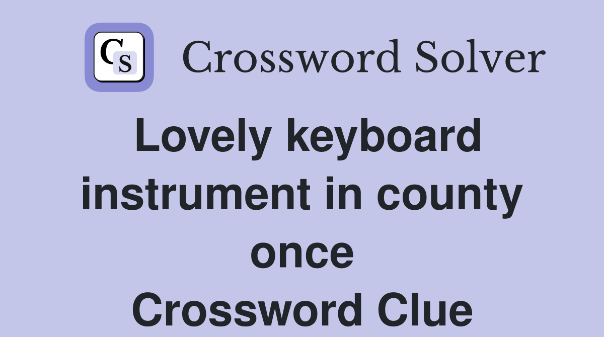 Lovely keyboard instrument in county once Crossword Clue