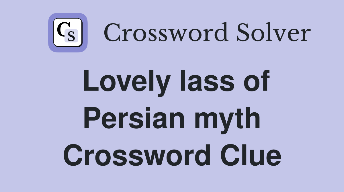 Lovely lass of Persian myth Crossword Clue