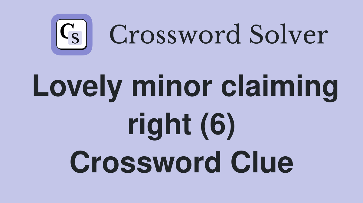 Lovely minor claiming right (6) Crossword Clue