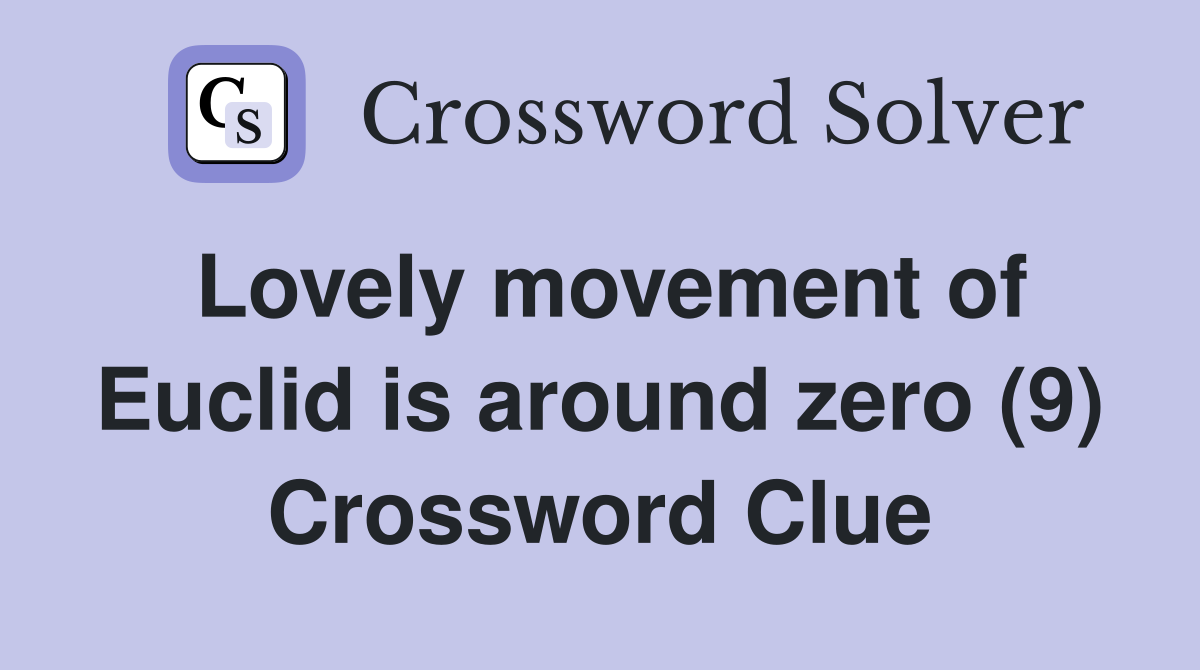 Lovely movement of Euclid is around zero (9) Crossword Clue