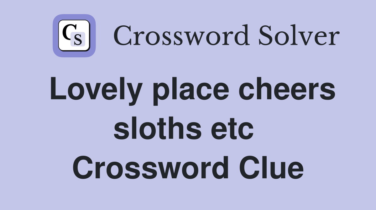 Lovely place cheers sloths etc  Crossword Clue