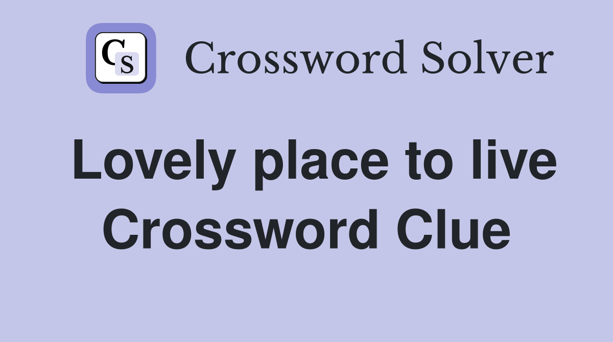Lovely place to live Crossword Clue