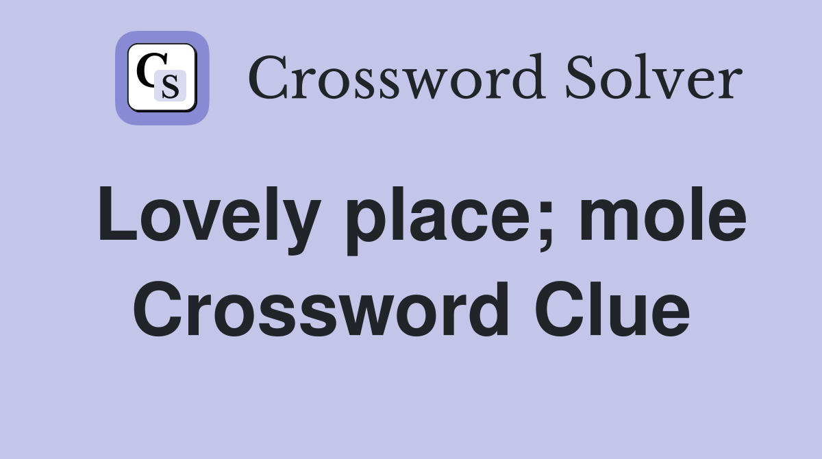 Lovely place; mole Crossword Clue