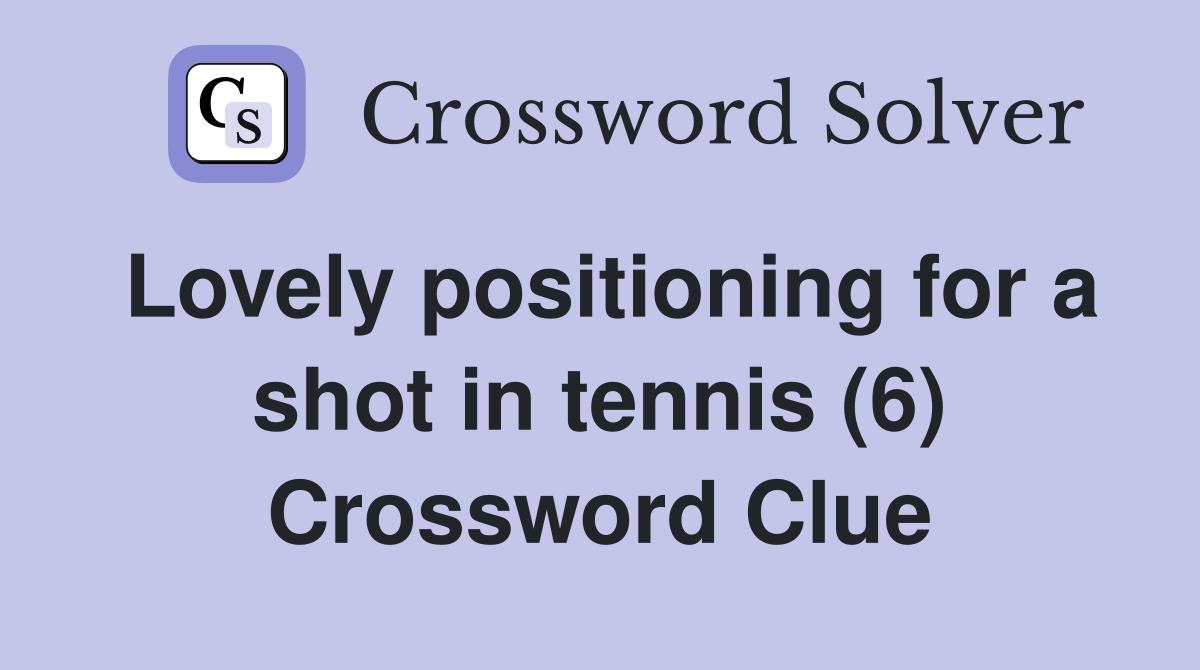 Lovely positioning for a shot in tennis (6) Crossword Clue