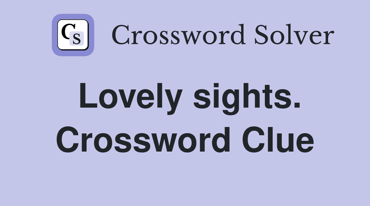 Lovely sights. Crossword Clue