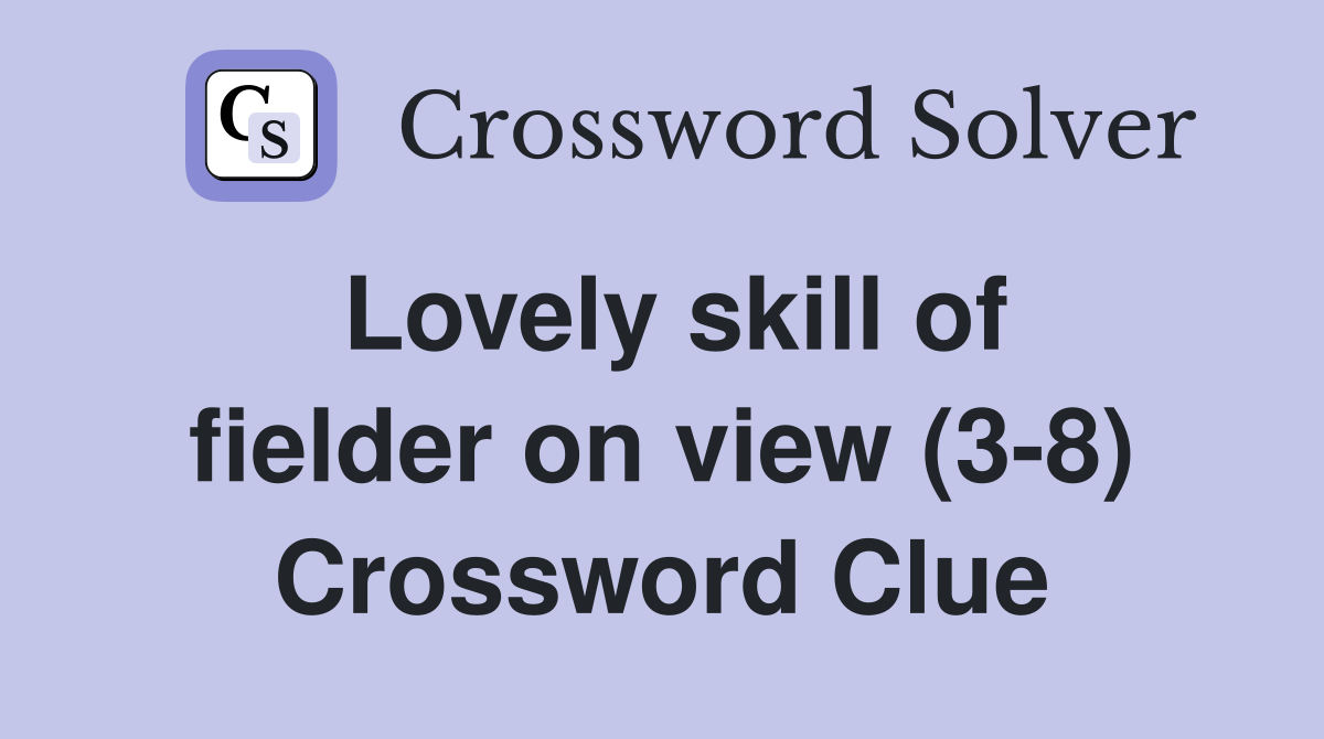 Lovely skill of fielder on view (3-8) Crossword Clue
