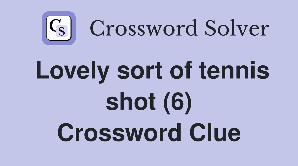 Lovely sort of tennis shot (6) Crossword Clue