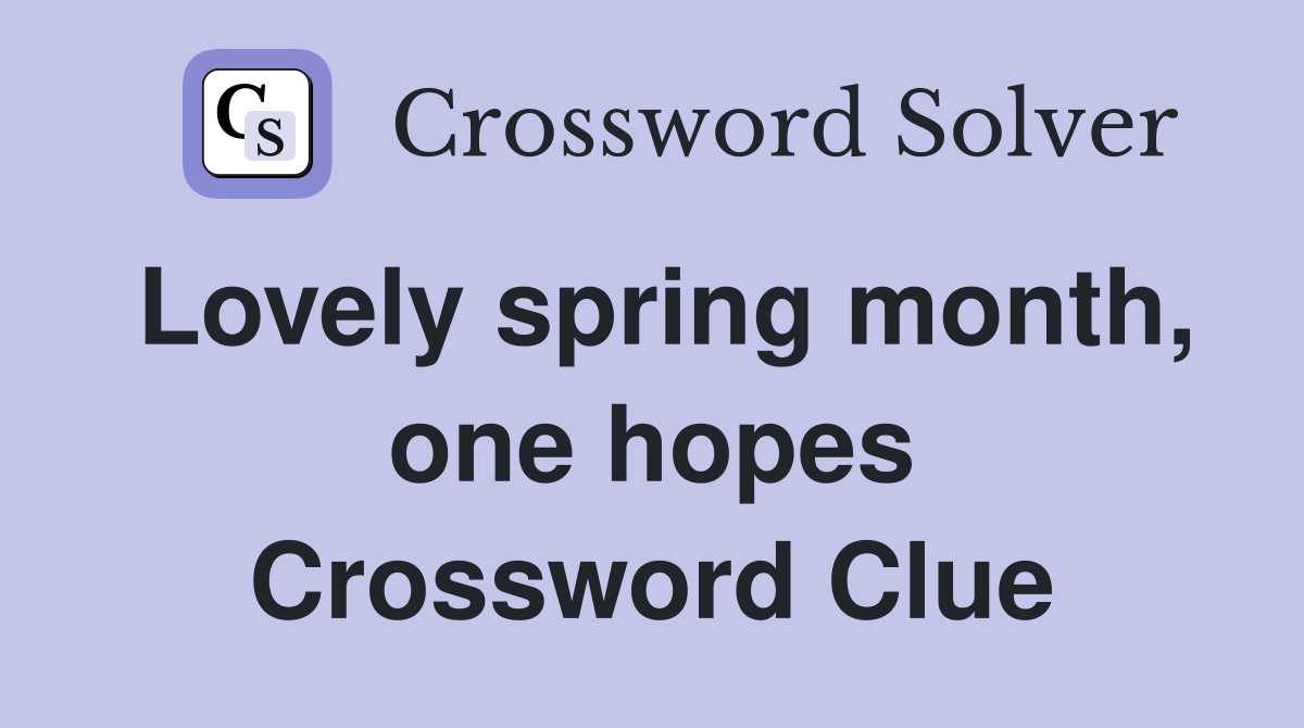 Lovely spring month, one hopes Crossword Clue