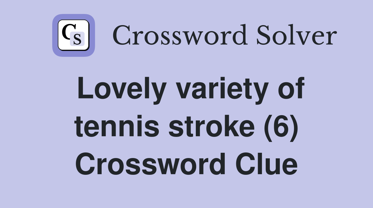 Lovely variety of tennis stroke (6) Crossword Clue
