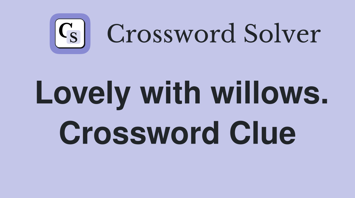 Lovely with willows. Crossword Clue