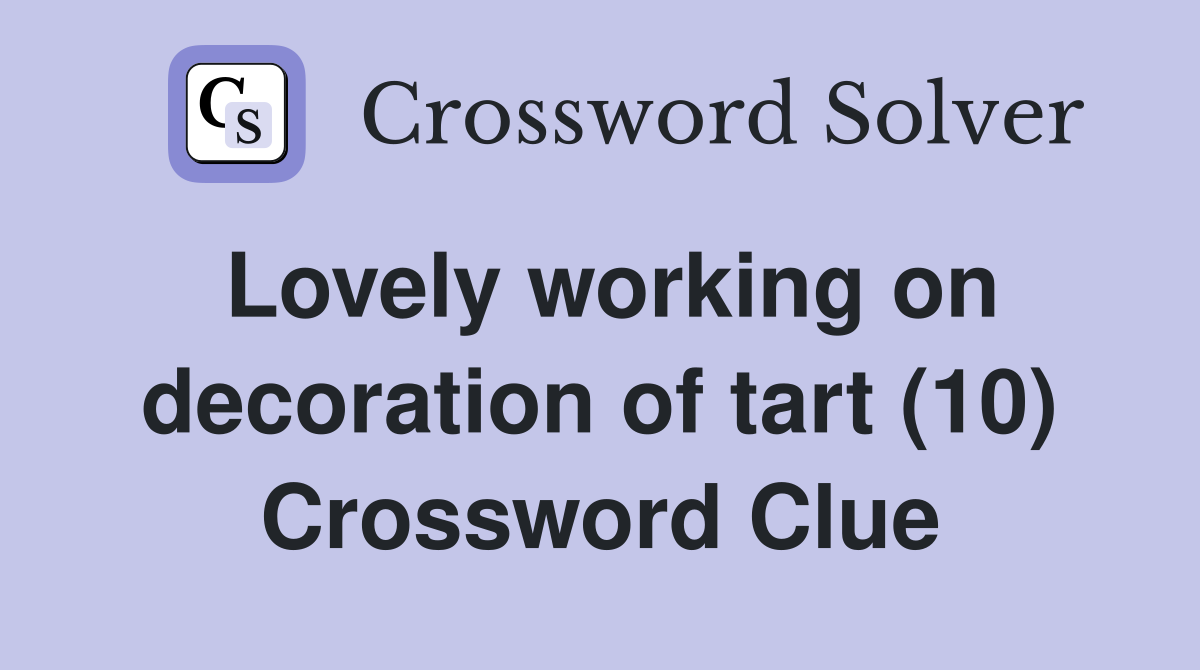 Lovely working on decoration of tart (10) Crossword Clue