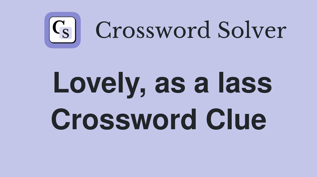 Lovely, as a lass Crossword Clue