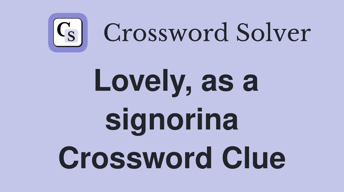 Lovely, as a signorina Crossword Clue