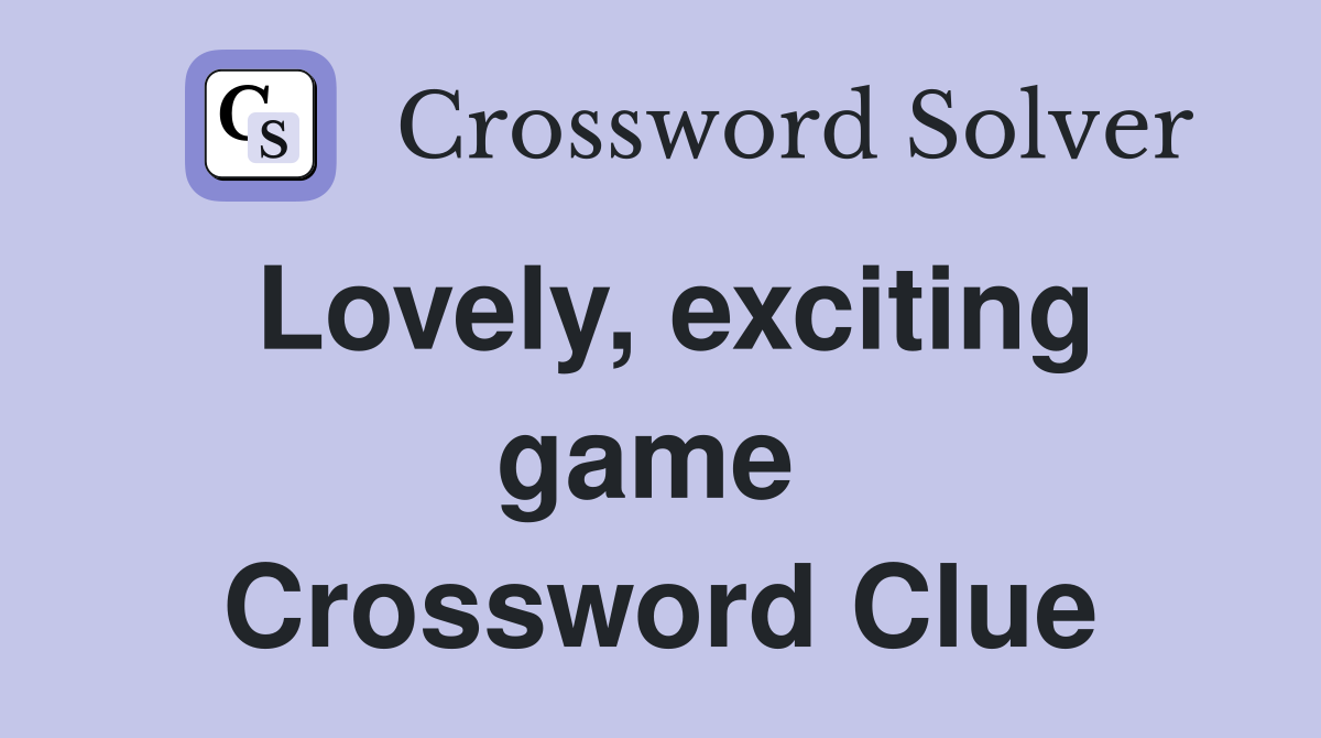 Lovely, exciting game  Crossword Clue