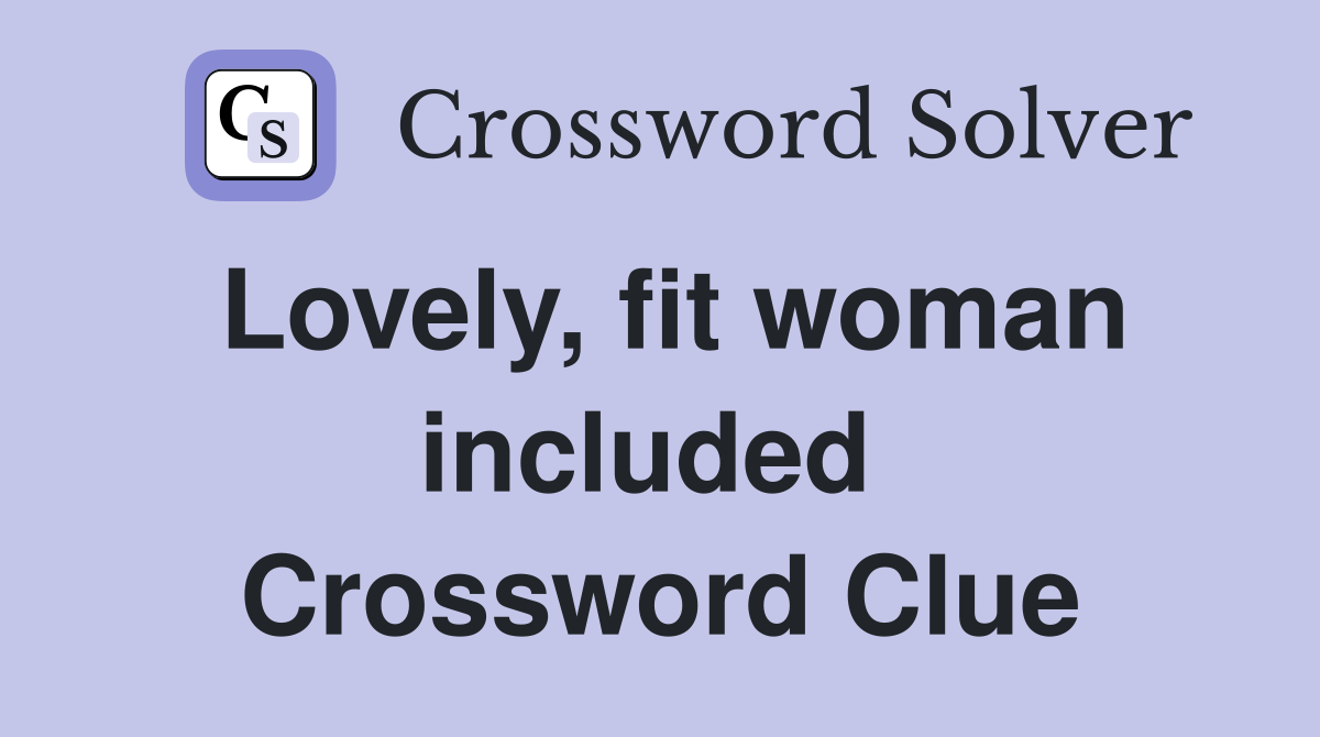Lovely, fit woman included  Crossword Clue