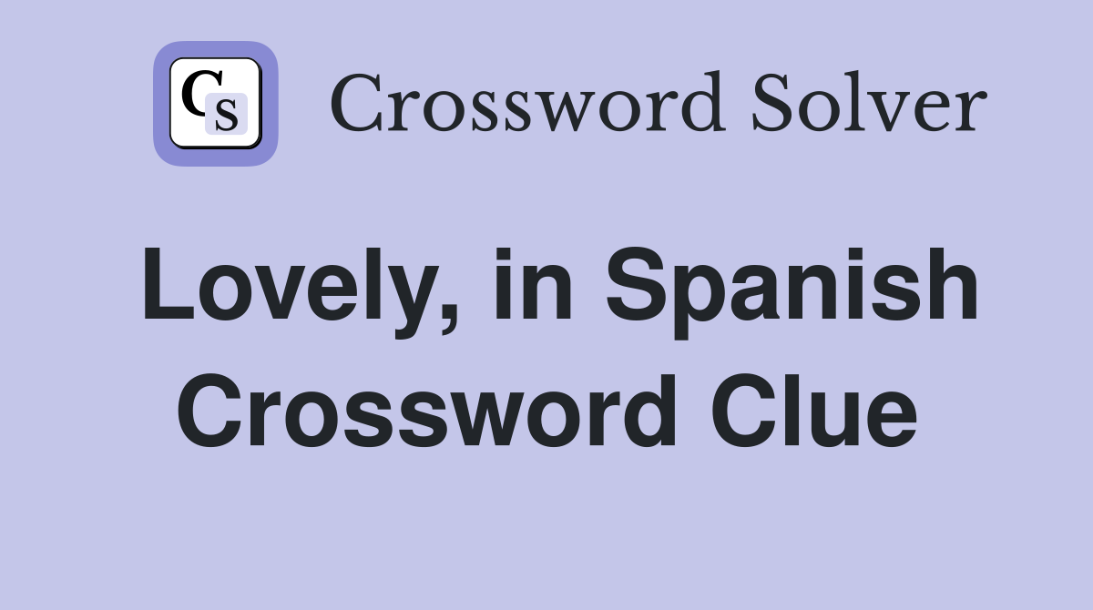 Lovely, in Spanish Crossword Clue