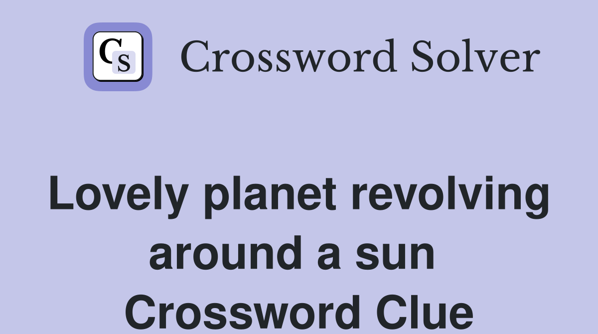 Lovely planet revolving around a sun  Crossword Clue