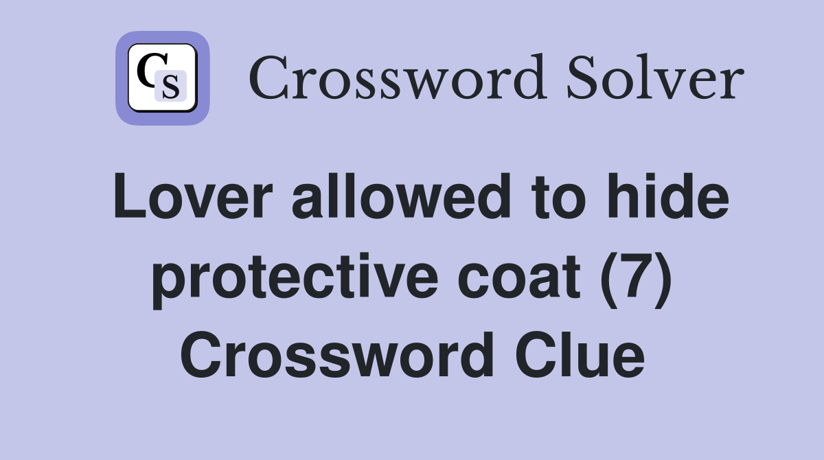Lover allowed to hide protective coat (7) Crossword Clue