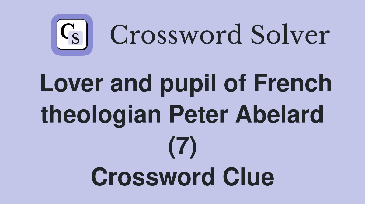 Lover and pupil of French theologian Peter Abelard (7) Crossword Clue