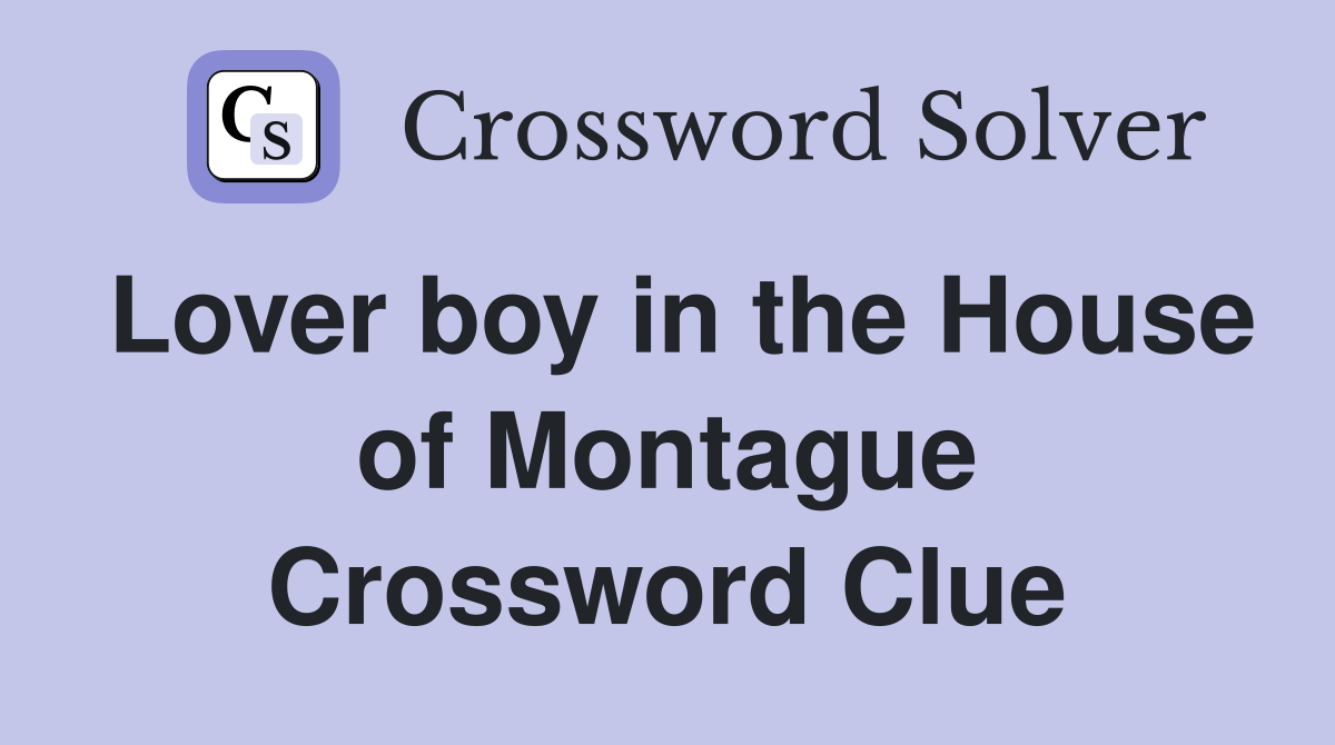 Lover boy in the House of Montague Crossword Clue