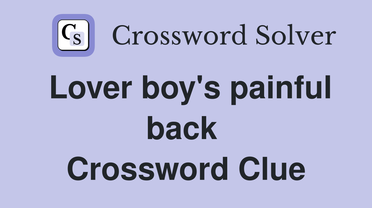 Lover boy's painful back  Crossword Clue