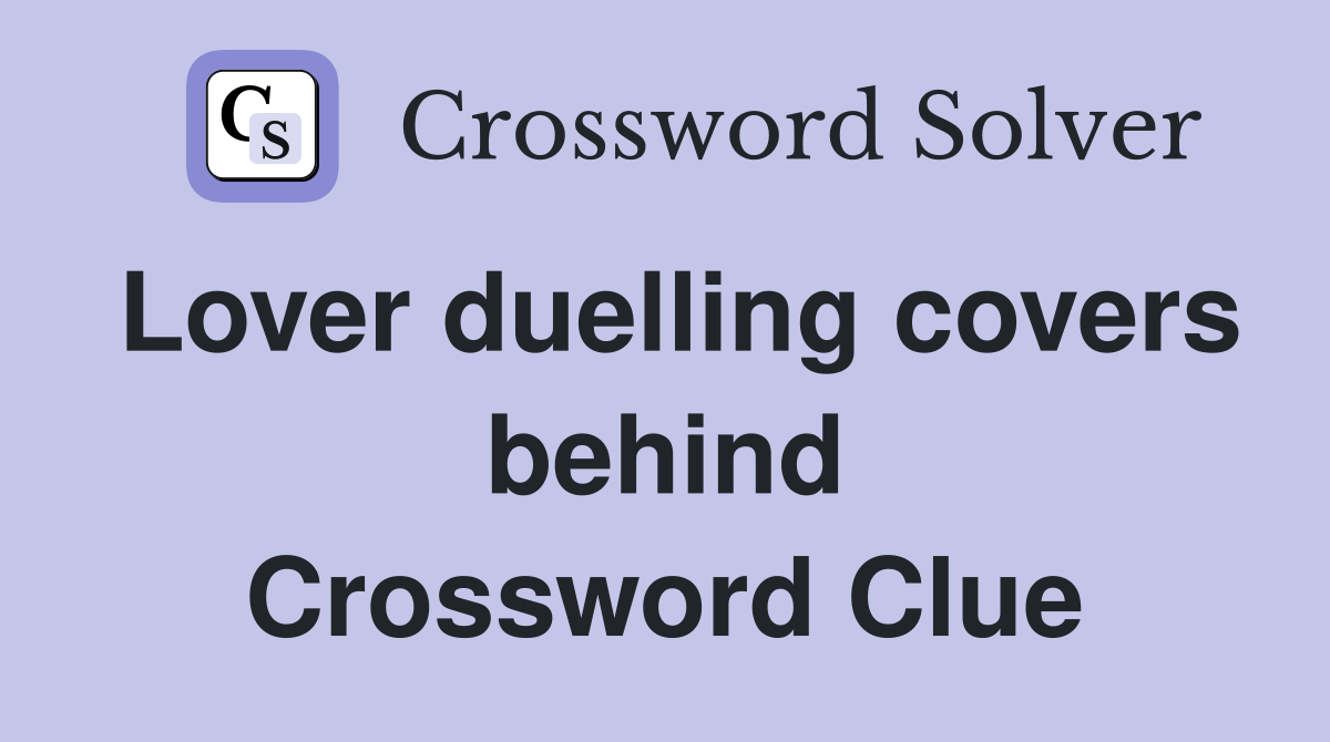 Lover duelling covers behind Crossword Clue