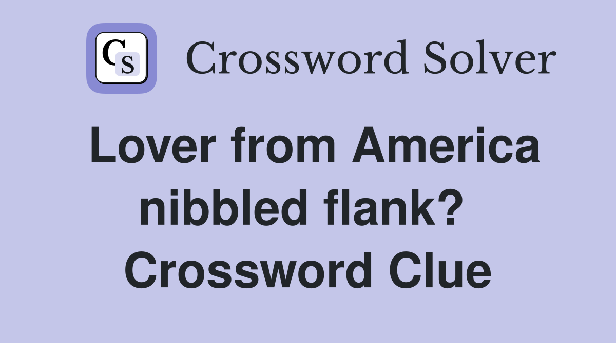 Lover from America nibbled flank?  Crossword Clue
