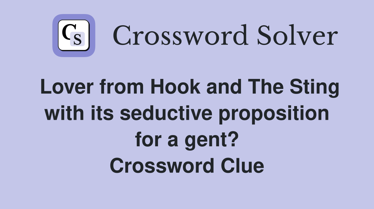 Lover from Hook and The Sting with its seductive proposition for a gent? Crossword Clue