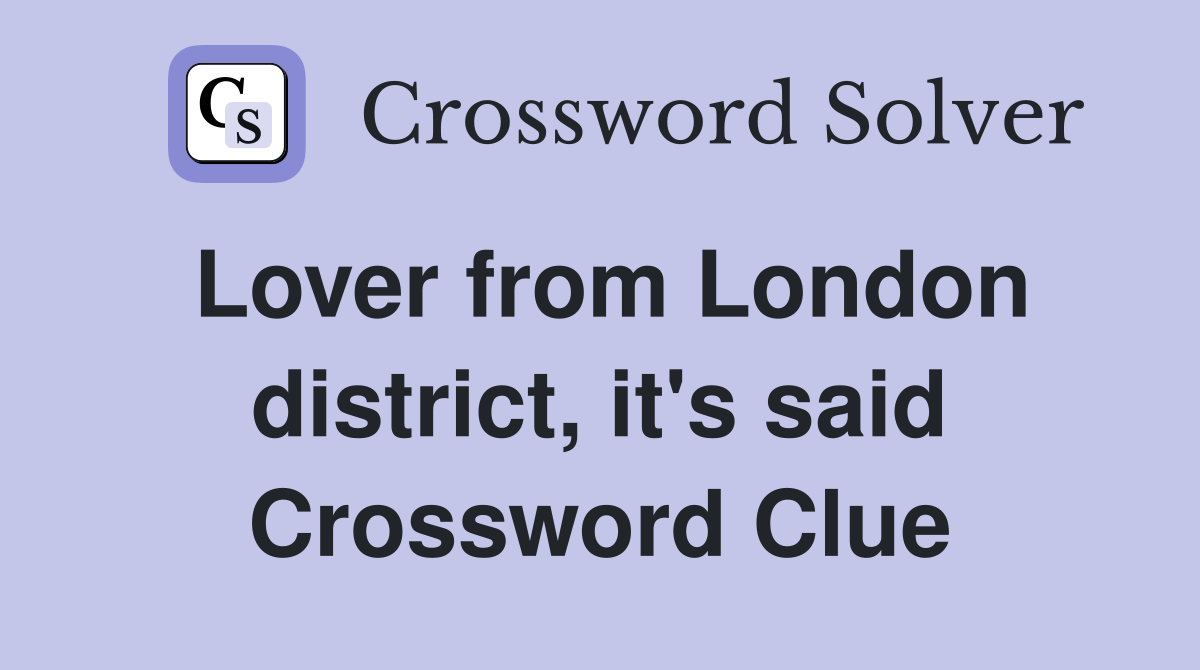 Lover from London district, it's said Crossword Clue