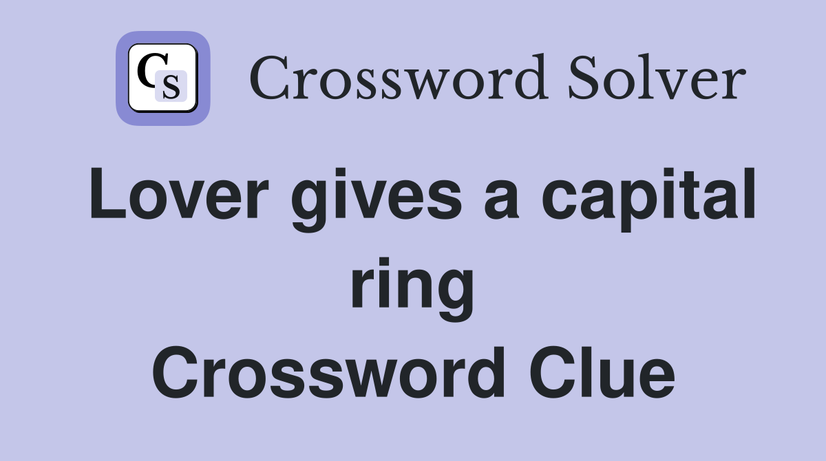Lover gives a capital ring Crossword Clue