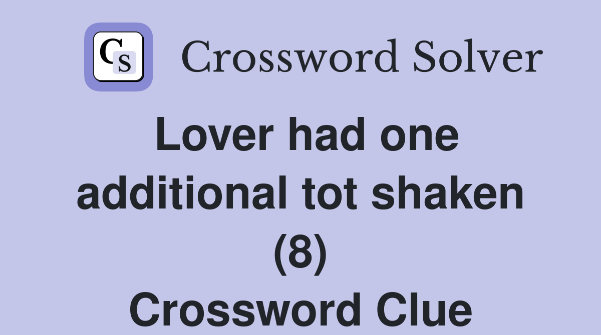 Lover had one additional tot shaken (8) Crossword Clue