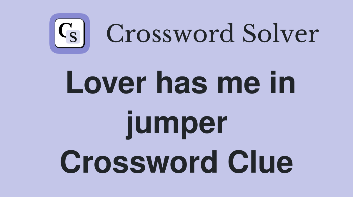 Lover has me in jumper Crossword Clue