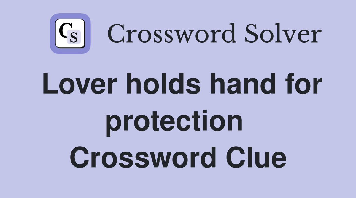 Lover holds hand for protection  Crossword Clue