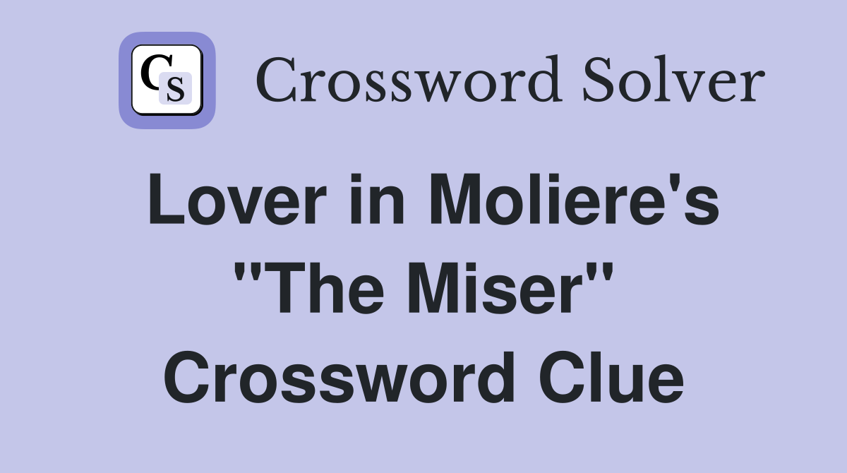 Lover in Moliere's "The Miser" Crossword Clue