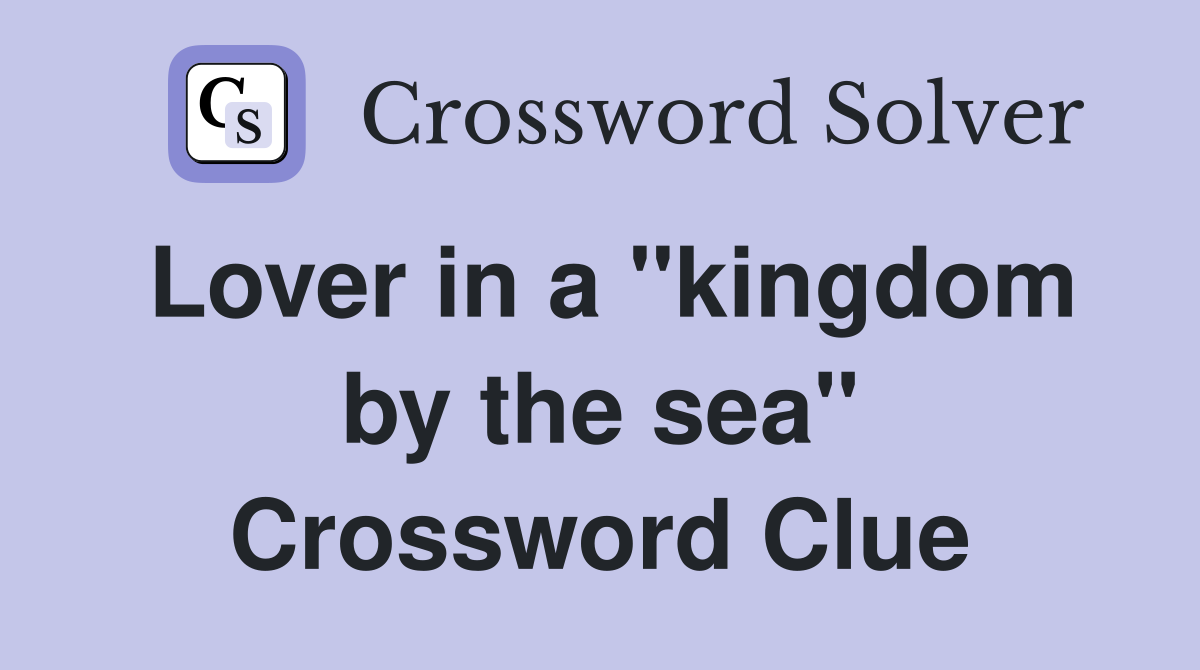 Lover in a "kingdom by the sea" Crossword Clue