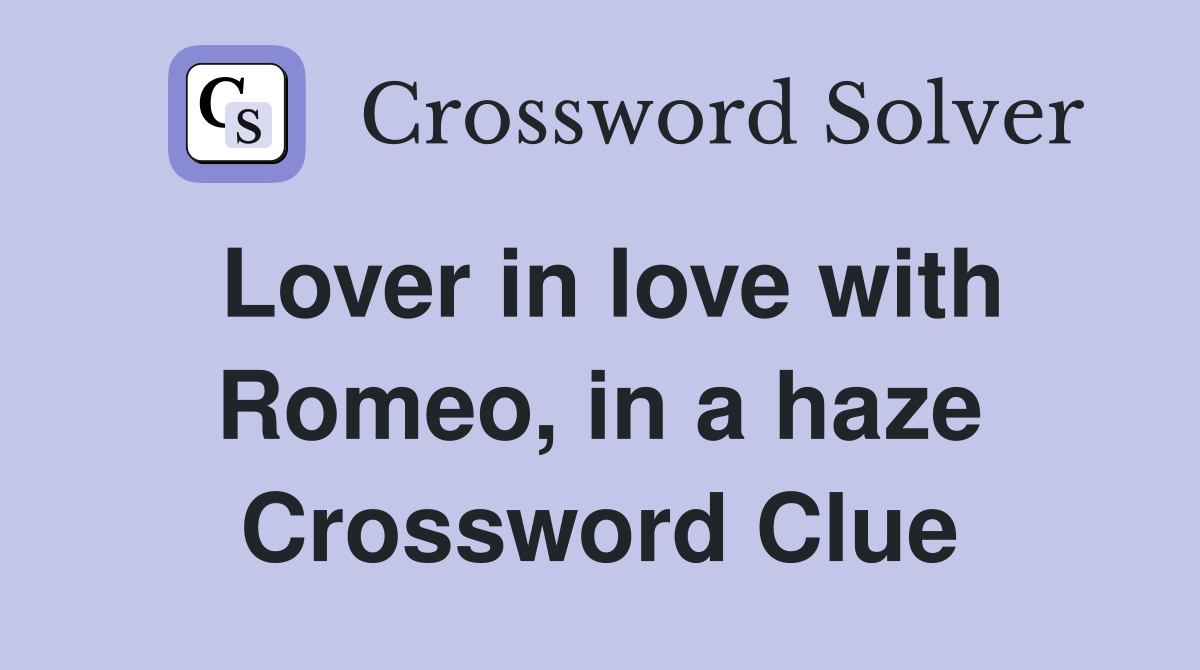 Lover in love with Romeo, in a haze Crossword Clue