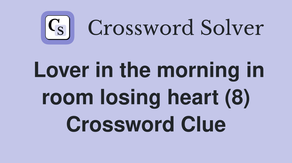 Lover in the morning in room losing heart (8) Crossword Clue