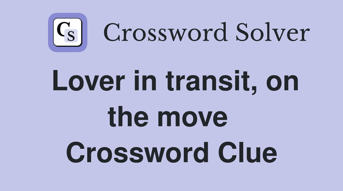 Lover in transit, on the move  Crossword Clue