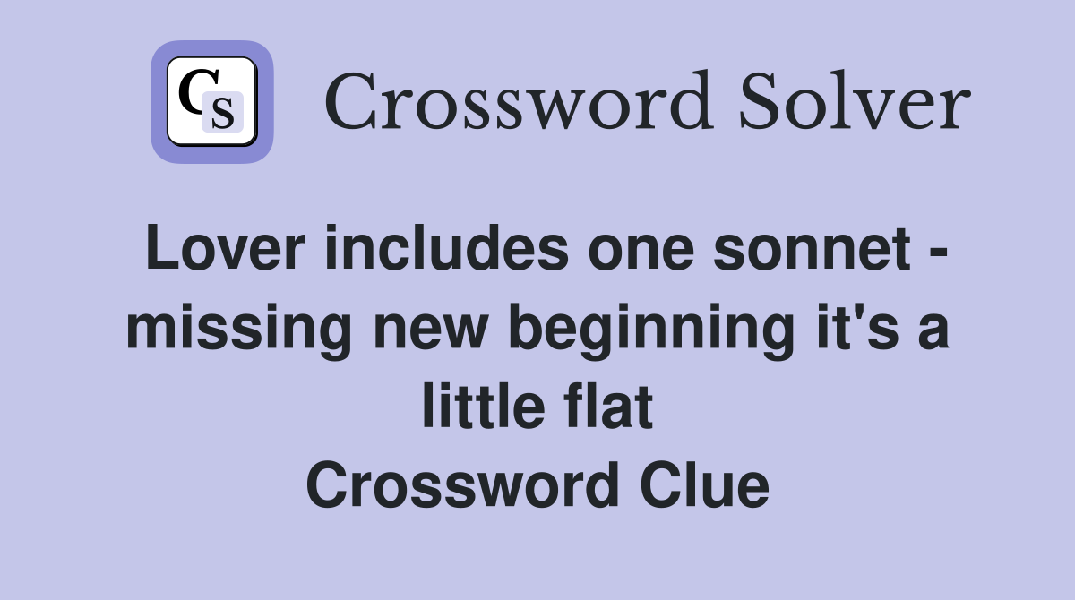 Lover includes one sonnet - missing new beginning it's a little flat Crossword Clue