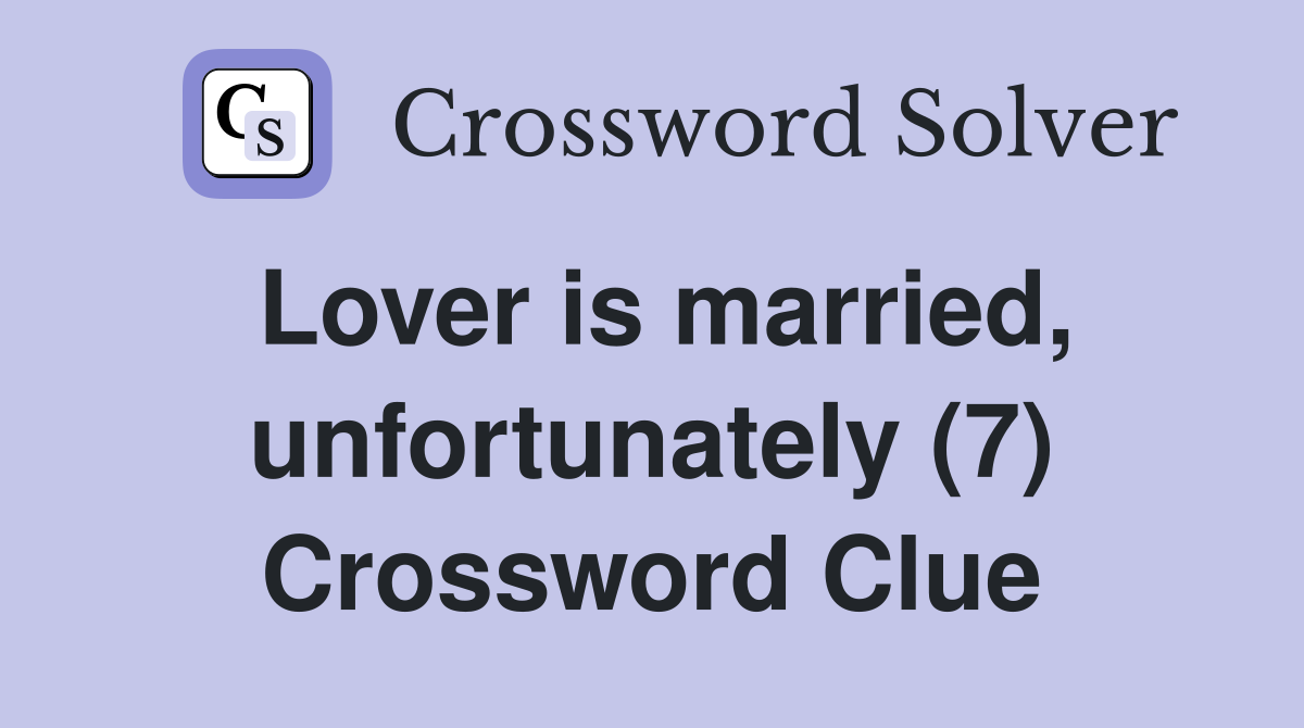 Lover is married, unfortunately (7) Crossword Clue