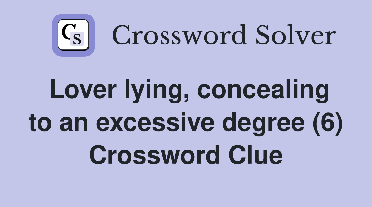 Lover lying, concealing to an excessive degree (6) Crossword Clue