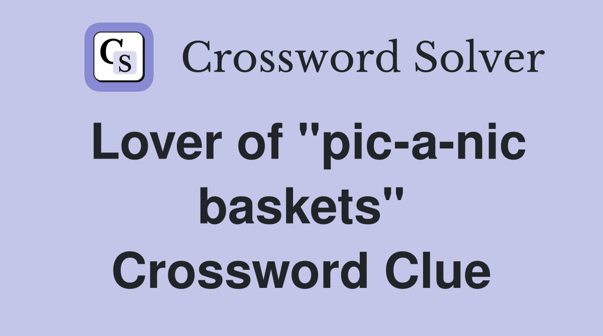 Lover of "pic-a-nic baskets" Crossword Clue