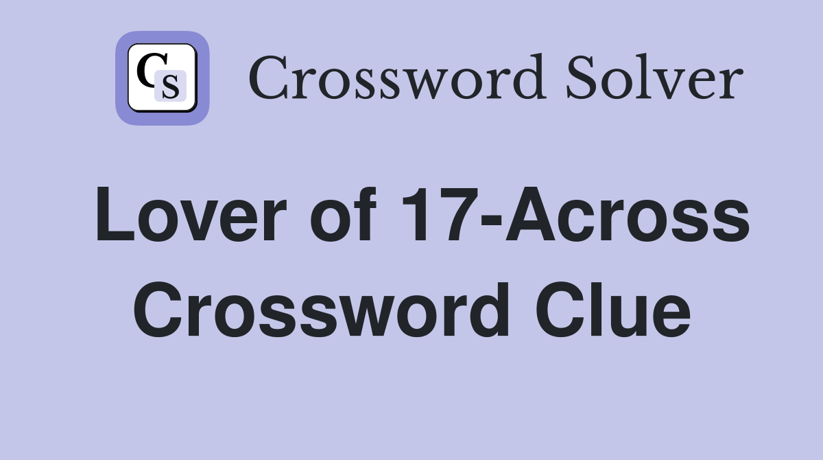 Lover of 17-Across Crossword Clue
