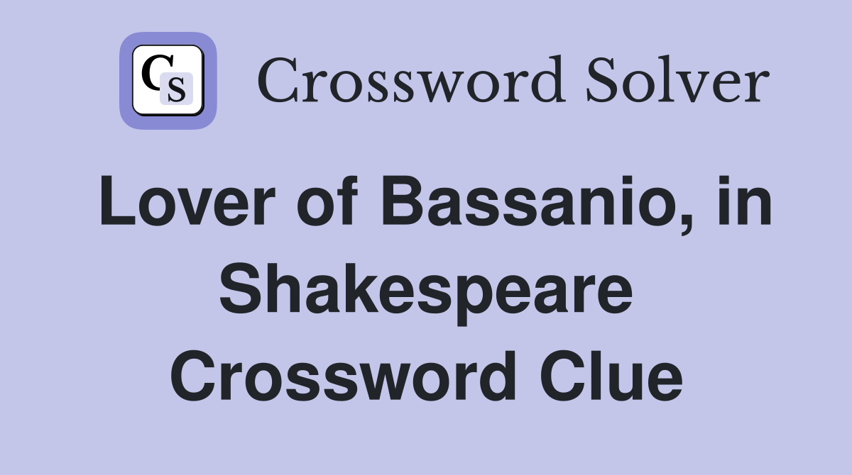 Lover of Bassanio, in Shakespeare Crossword Clue