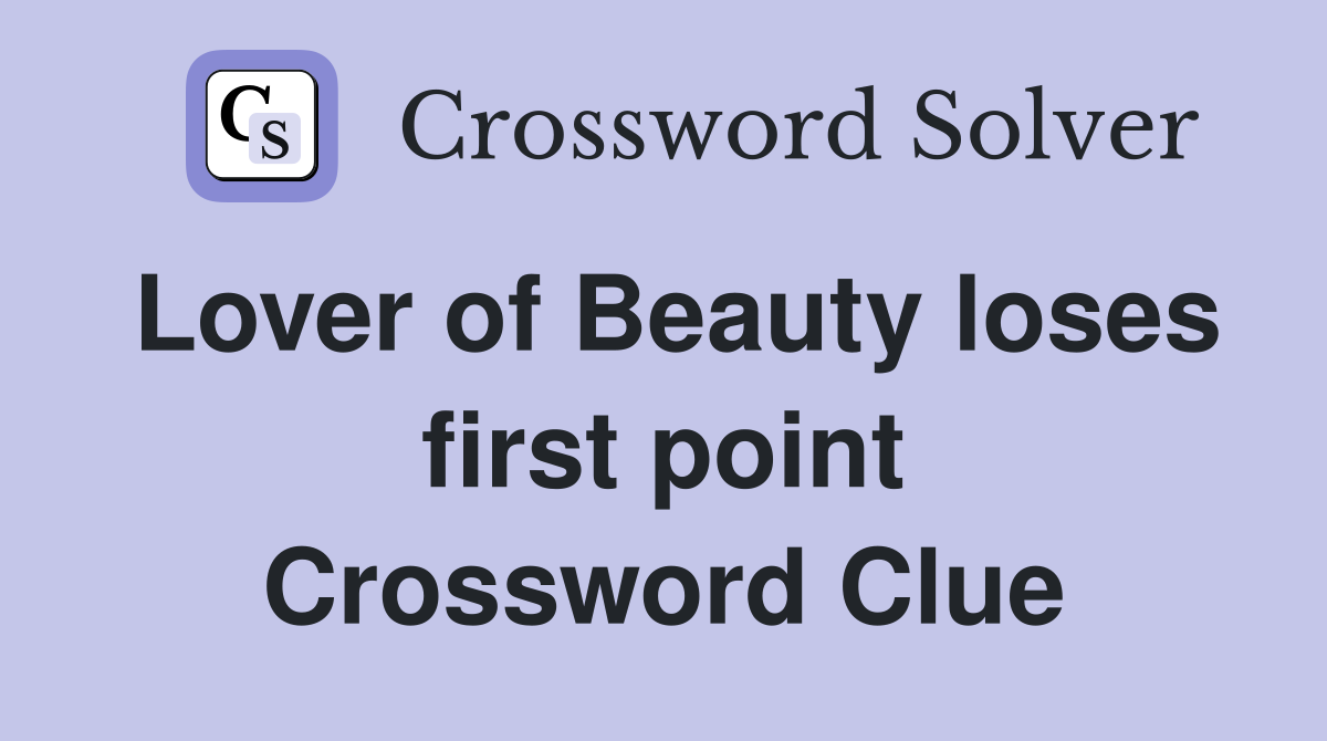 Lover of Beauty loses first point Crossword Clue