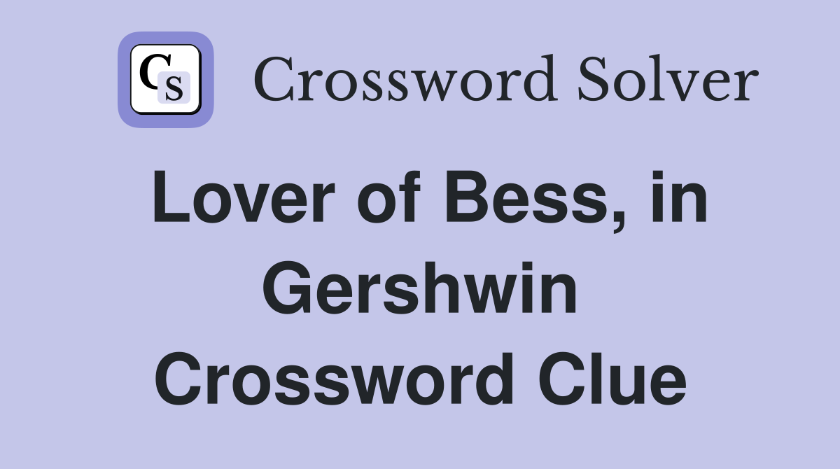Lover of Bess, in Gershwin Crossword Clue