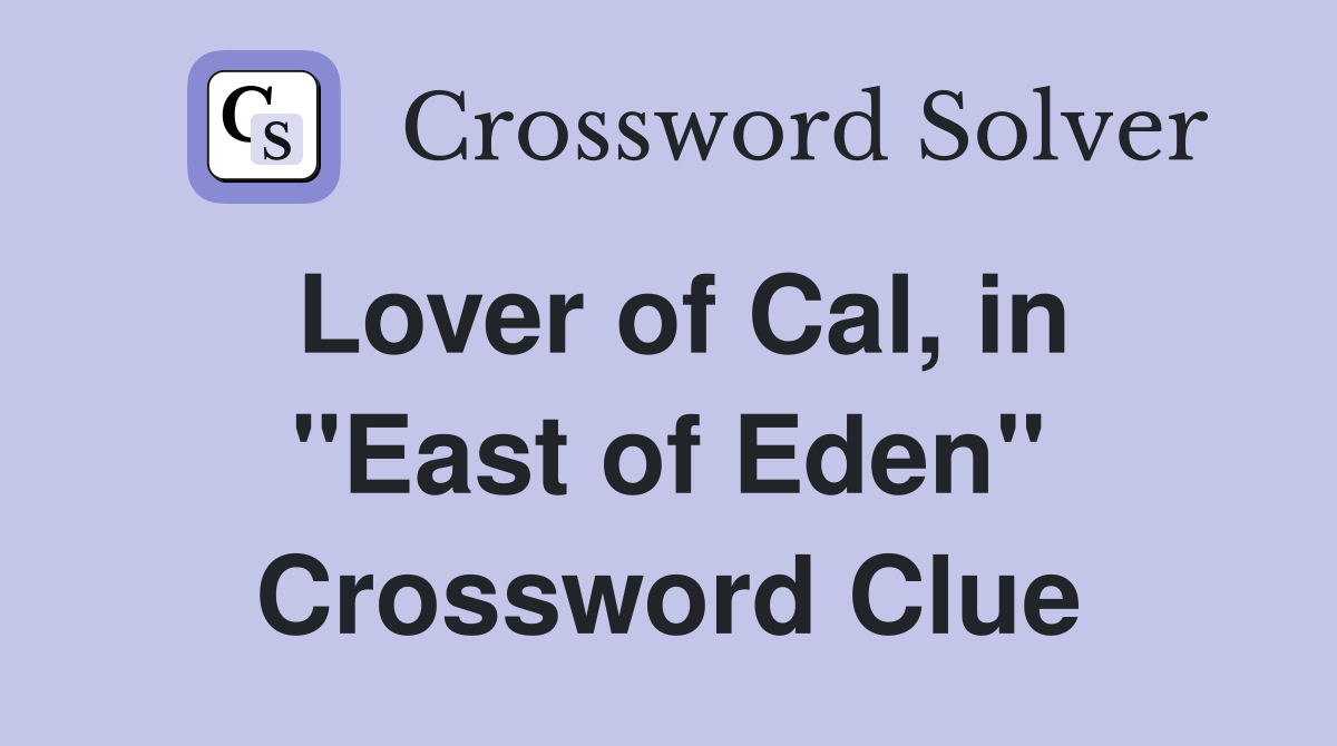 Lover of Cal, in "East of Eden" Crossword Clue