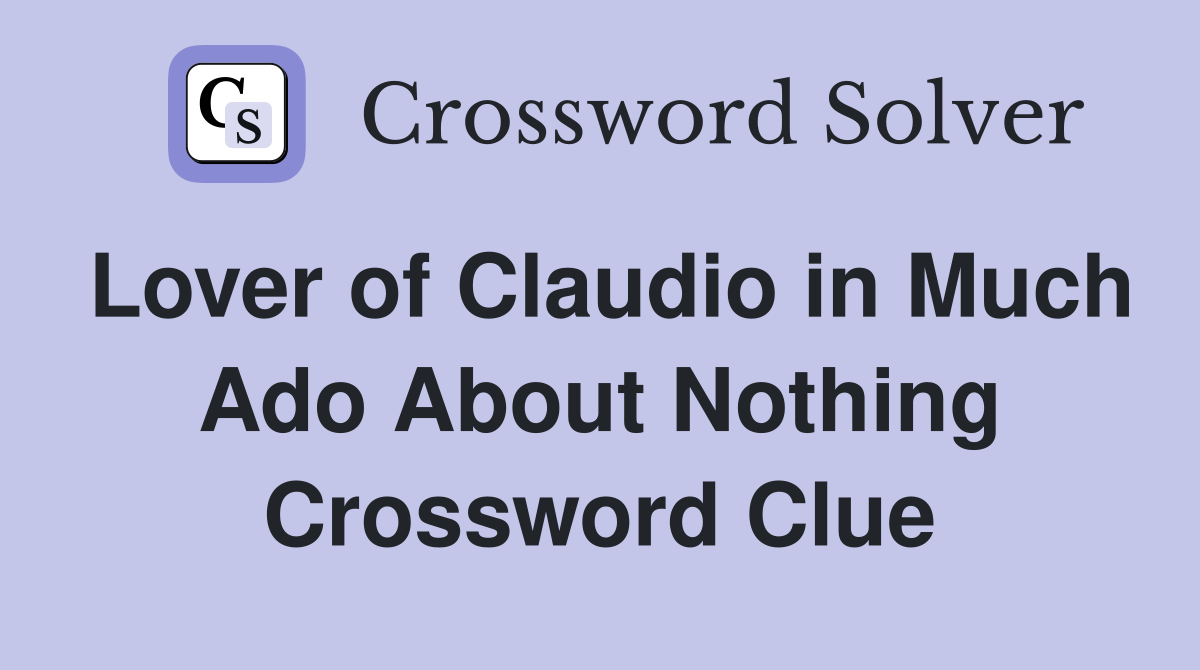 Lover of Claudio in Much Ado About Nothing Crossword Clue