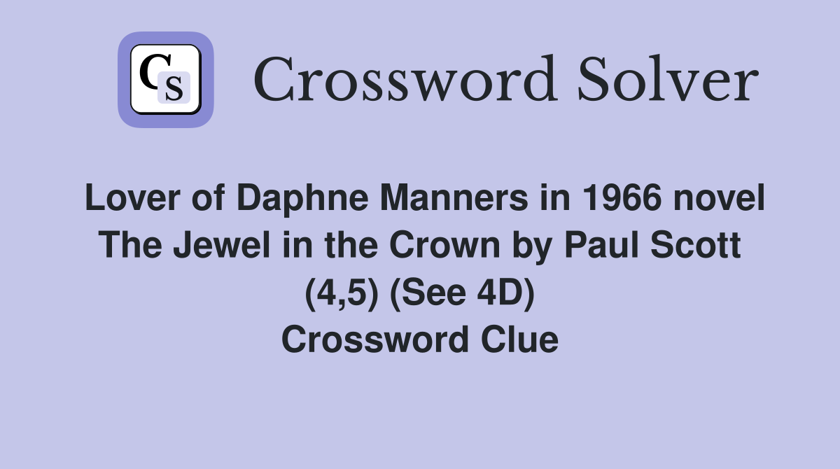 Lover of Daphne Manners in 1966 novel The Jewel in the Crown by Paul Scott (4,5) (See 4D) Crossword Clue