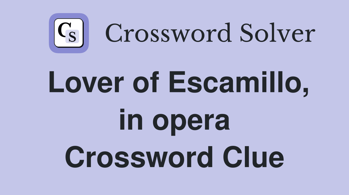 Lover of Escamillo, in opera Crossword Clue